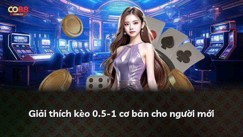 Giải thích kèo 0.5-1 cơ bản cho người mới