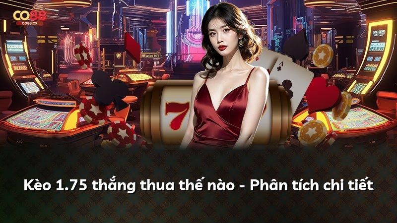 Kèo 1.75 thắng thua thế nào - Phân tích chi tiết