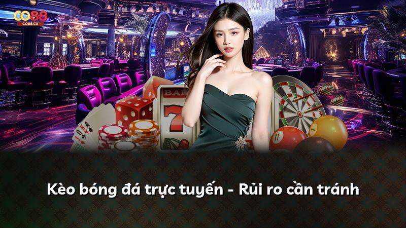 Kèo bóng đá trực tuyến - Rủi ro cần tránh