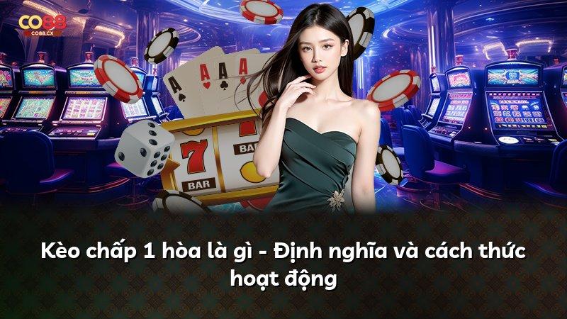 Kèo chấp 1 hòa là gì - Định nghĩa và cách thức hoạt động