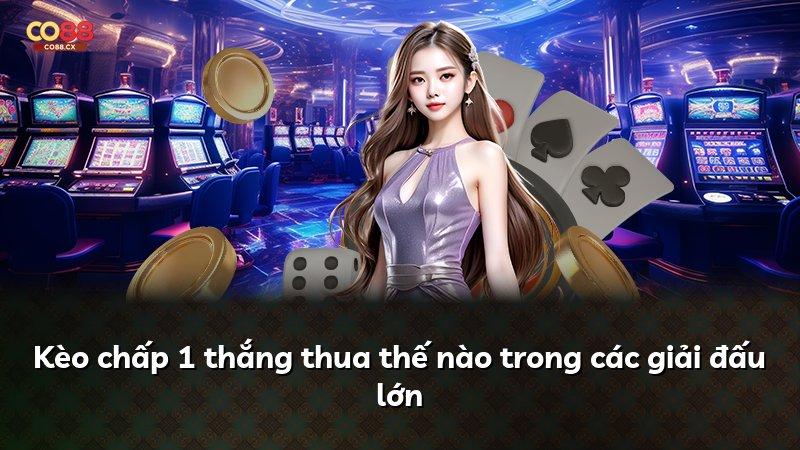 Kèo chấp 1 thắng thua thế nào trong các giải đấu lớn