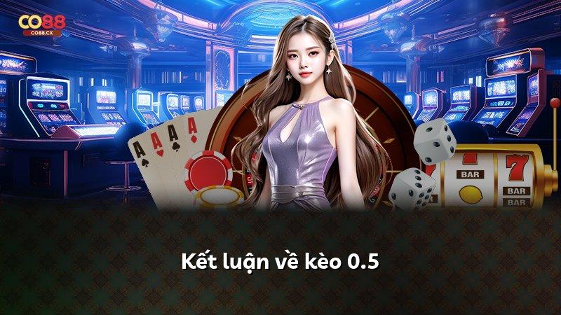 Kết luận về kèo 0.5