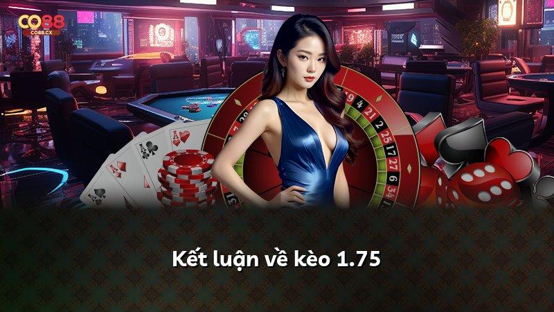 Kết luận về kèo 1.75