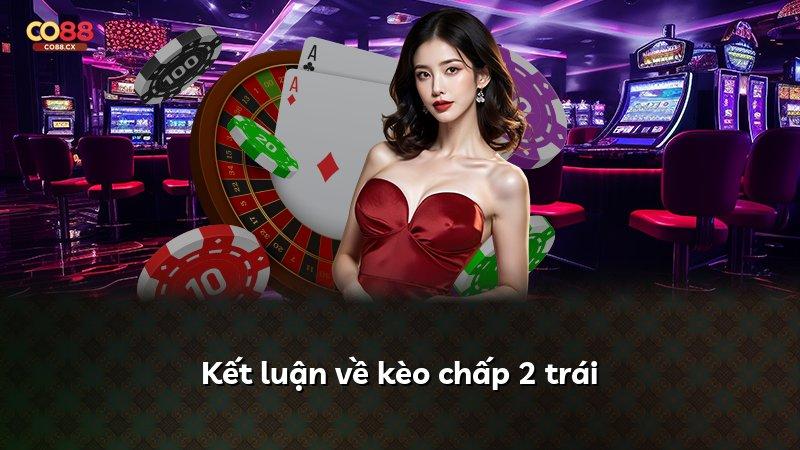 Kết luận về kèo chấp 2 trái