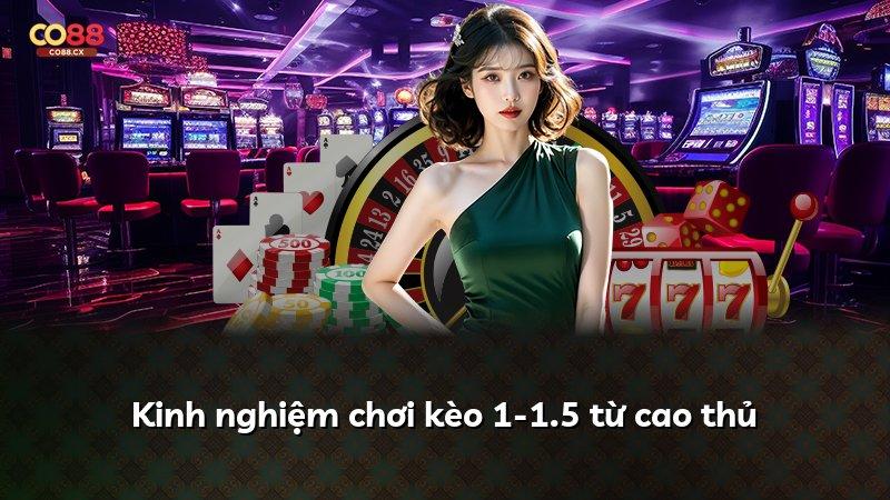 Kinh nghiệm chơi kèo 1-1.5 từ cao thủ