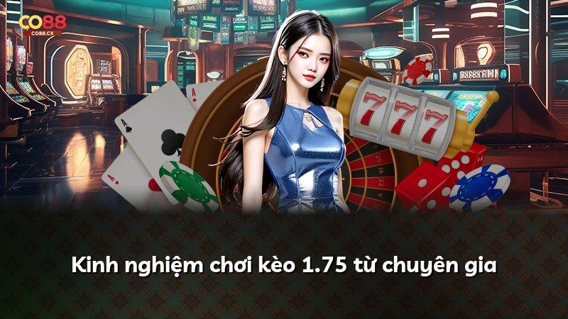 Kinh nghiệm chơi kèo 1.75 từ chuyên gia