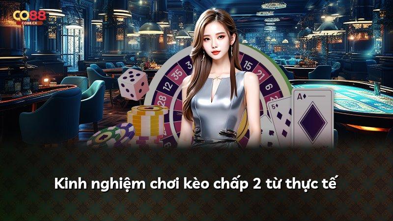Kinh nghiệm chơi kèo chấp 2 từ thực tế