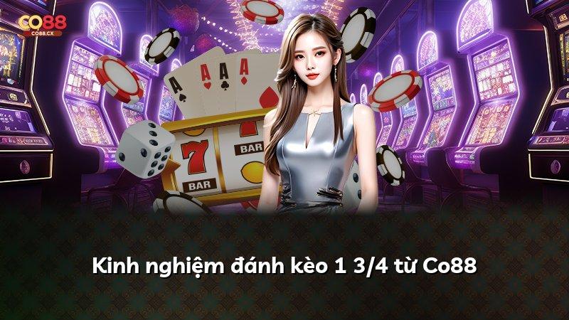 Kinh nghiệm đánh kèo 1 3/4 từ Co88