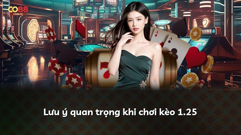 Lưu ý quan trọng khi chơi kèo 1.25