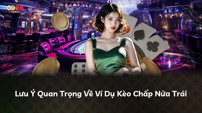 Lưu Ý Quan Trọng Về Ví Dụ Kèo Chấp Nửa Trái