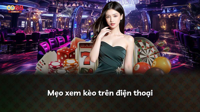 Mẹo xem kèo trên điện thoại