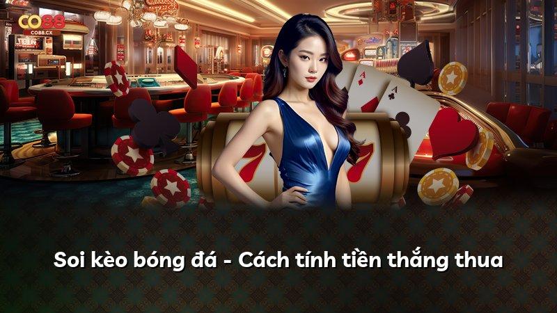 Soi kèo bóng đá - Cách tính tiền thắng thua