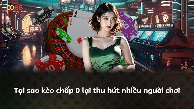 Tại sao kèo chấp 0 lại thu hút nhiều người chơi