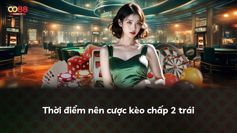Thời điểm nên cược kèo chấp 2 trái