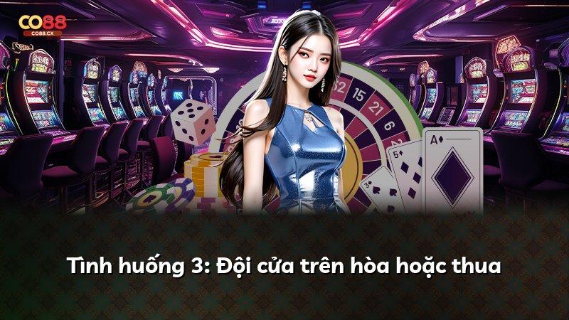 Tình huống 3: Đội cửa trên hòa hoặc thua