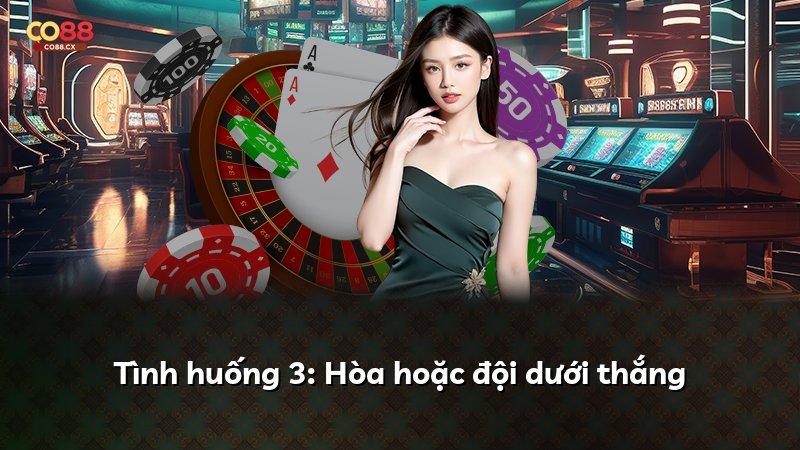 Tình huống 3: Hòa hoặc đội dưới thắng