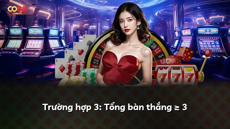 Trường hợp 3: Tổng bàn thắng ≥ 3