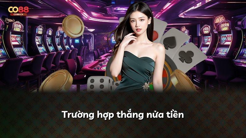Trường hợp thắng nửa tiền