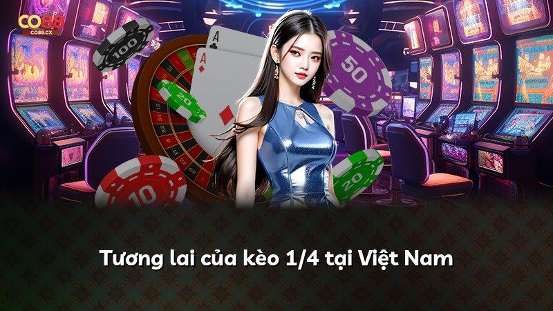 Tương lai của kèo 1/4 tại Việt Nam