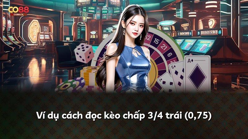 Ví dụ cách đọc kèo chấp 3/4 trái (0,75)